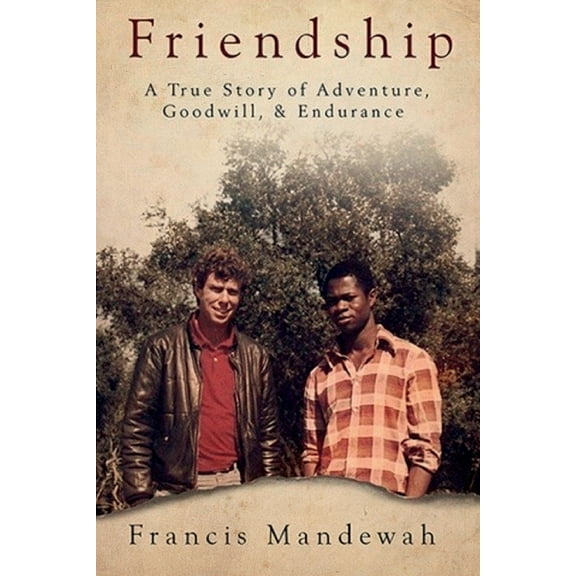 Friendship: A True Story of Adventure, Goodwill, and Endurance, (Paperback)