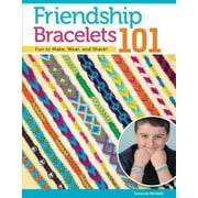 Friendship Bracelets 101: Fun to Make, Wear, and Share! -- Suzanne McNeill