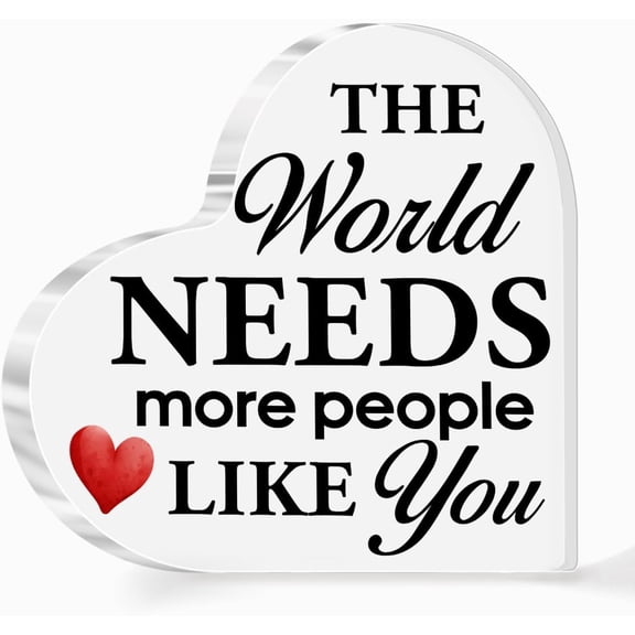 Friendship Gift for Friends,Friend Gifts for Girls Women Christmas Birthday,The World Needs More People Like You Quote Acrylic Heart Plaque for Coworker Bestie female Friend A542