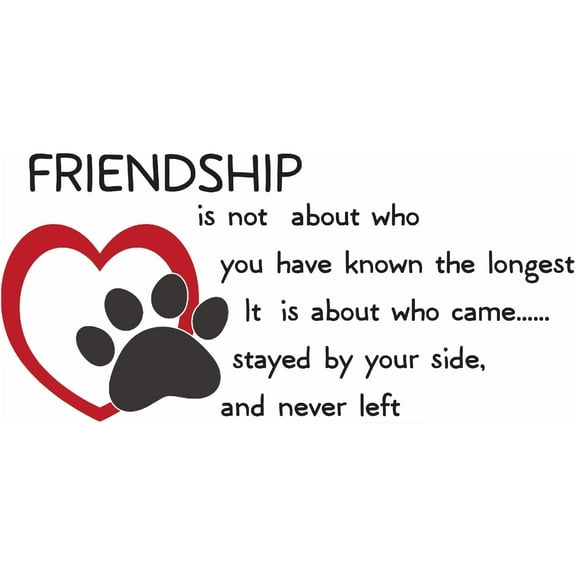 Friendship Is Not About Who You Have Known The Longest It Is About Who Came Stayed By Your Side & Never Left Animal Paw Print Quote Picture Art Mural Custom Wall Decal Vinyl Sticker 15 X 22 Inches