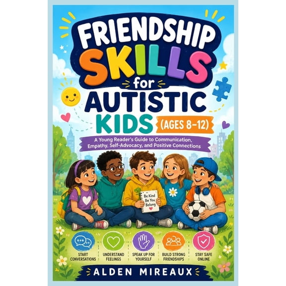Friendship Skills for Autistic Kids (Ages 8-12): A Young Reader's Guide to Communication, Empathy, Self-Advocacy, and Po, (Paperback)