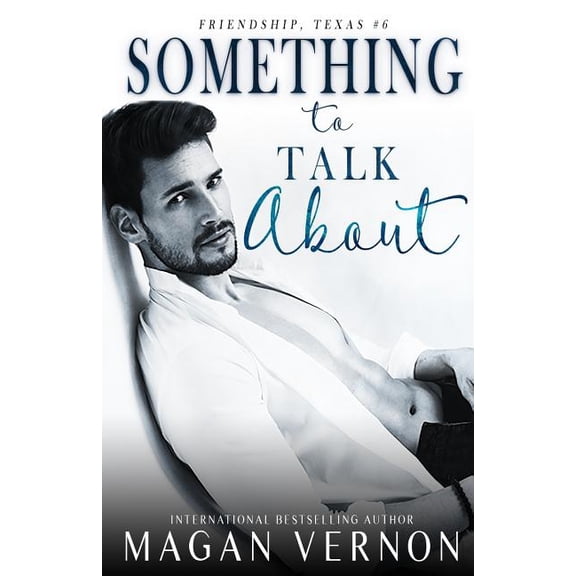 Something To Talk About: Friendship, Texas 6 Paperback 1546763597 9781546763598 Magan Vernon