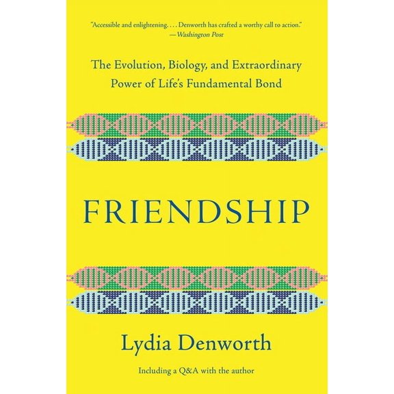 Friendship: The Evolution, Biology, and Extraordinary Power of Life's Fundamental Bond, (Paperback)
