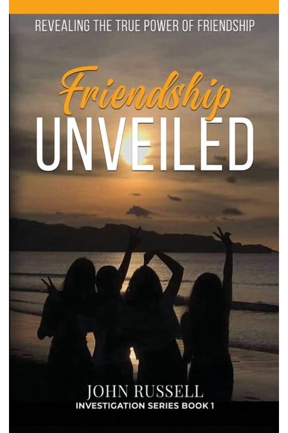 Friendship Unveiled: Revealing the True Power of Friendship[, (Paperback)