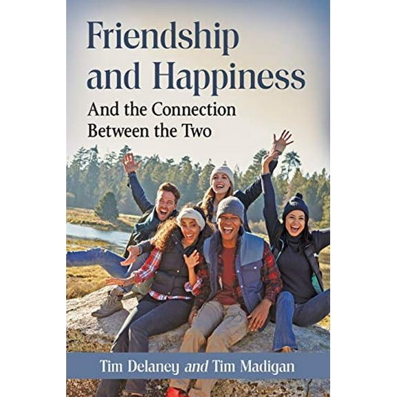 Pre-Owned Friendship and Happiness: And the Connection Between the Two (Paperback) by Tim Delaney, Tim Madigan