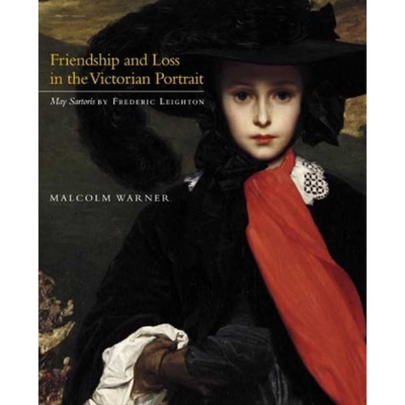 Pre-Owned Friendship and Loss in the Victorian Portrait: May Sartoris by Frederic Leighton (Kimbell Art Museum) (Kimbell Masterpiece Series) Paperback