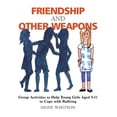 thumbnail image 1 of Friendship and Other Weapons: Group Activities to Help Young Girls Aged 5-11 to Cope with Bullying, (Paperback), 1 of 1