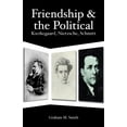 thumbnail image 1 of Friendship and the Political : Kierkegaard, Nietzsche, Schmitt, 1 of 1
