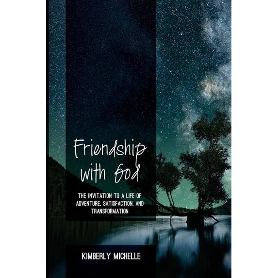 Friendship with God: The Invitation to a Life of Adventure, Satisfaction, and Transformation, (Paperback)