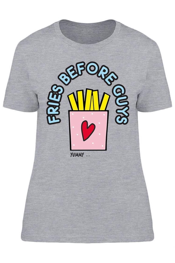 Fries Before Guys Design T-Shirt Women -Image by Shutterstock, Female Large