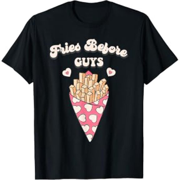 Fries Before Guys, French Fry Day T-Shirt