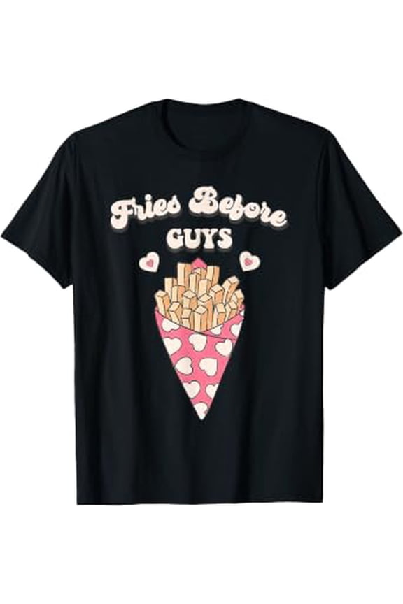 Fries Before Guys, French Fry Day T-Shirt