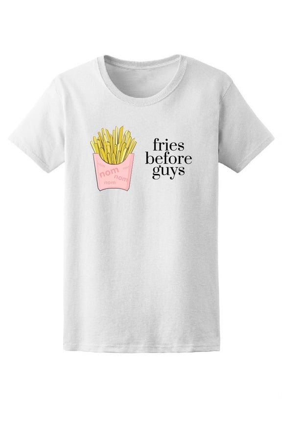 Fries Before Guys, Funny Quote T-Shirt Women -Image by Shutterstock, Female Small