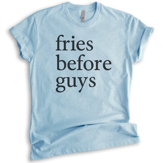 Fries Before Guys T-Shirt, Unisex Women's Men's Shirt, Hipster T-shirt, Girl Shirt, Single Shirt, Heather Light Blue, 3X-Large