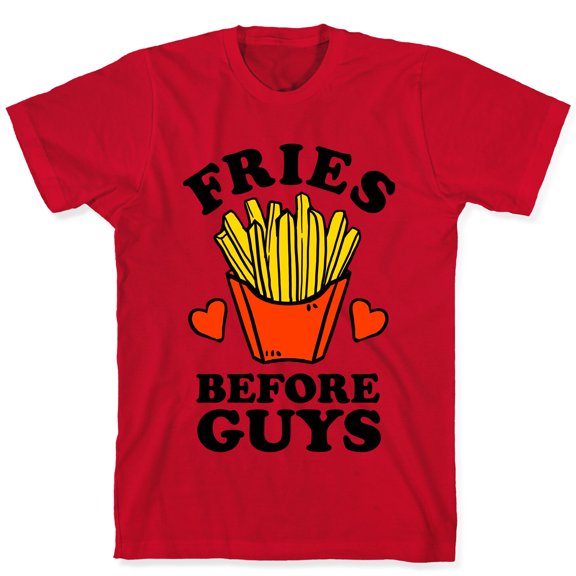 Fries Before Guys Tee Shirt Sweatshirt Hoodie