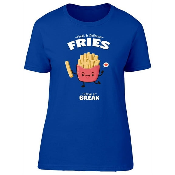 Fries Have A Break T-Shirt Women -Image by Shutterstock, Female XX-Large