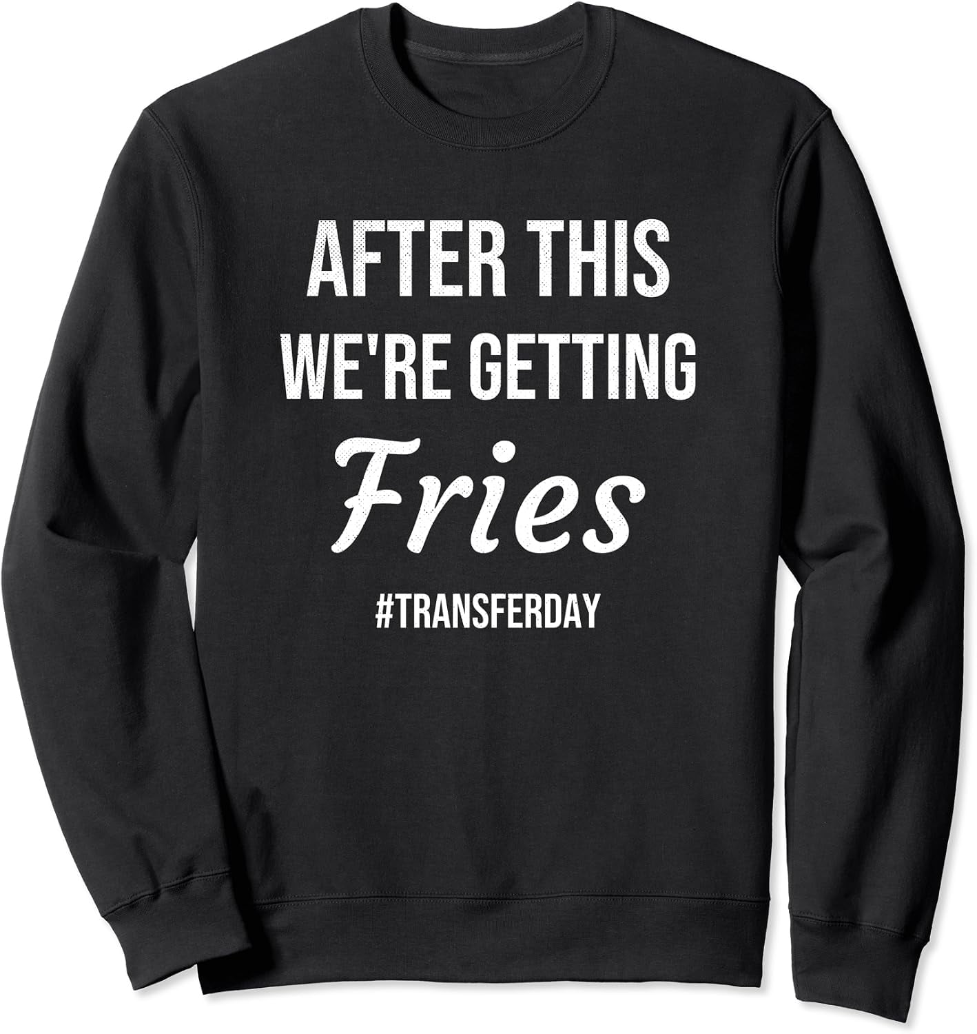 Fries On Transfer Day Infertility Embryo Ivf Mom Dad Sweatshirt ...