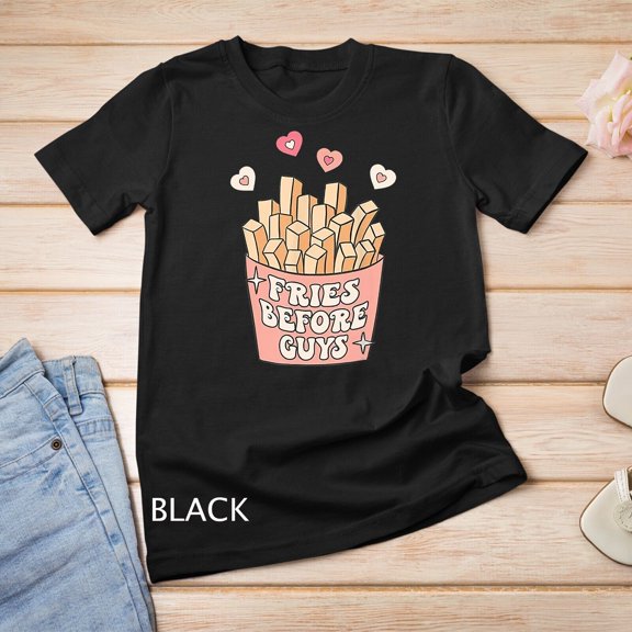 Fries before guys teenage girls dating valentine day shirt Unisex T-shirt