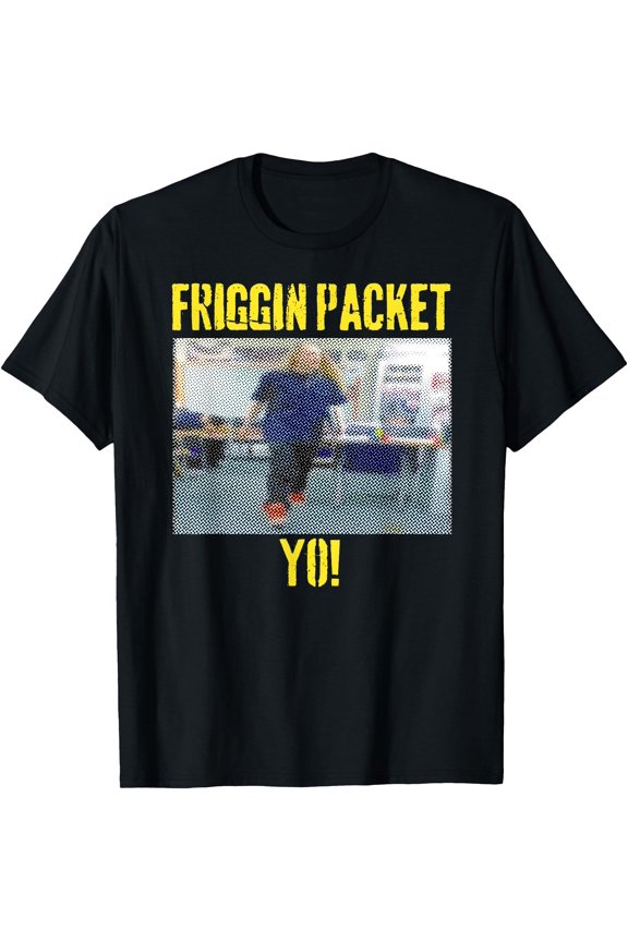 Friggin Packet Yo Teacher Fun Quote School Statement T-Shirt
