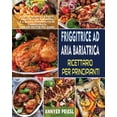 thumbnail image 1 of Friggitrice Ad Aria Bariatrica Ricettario Per Principianti: Ricette Semplici e Facili, Adatte Alla Bariatria e a Basso C, (Paperback), 1 of 1