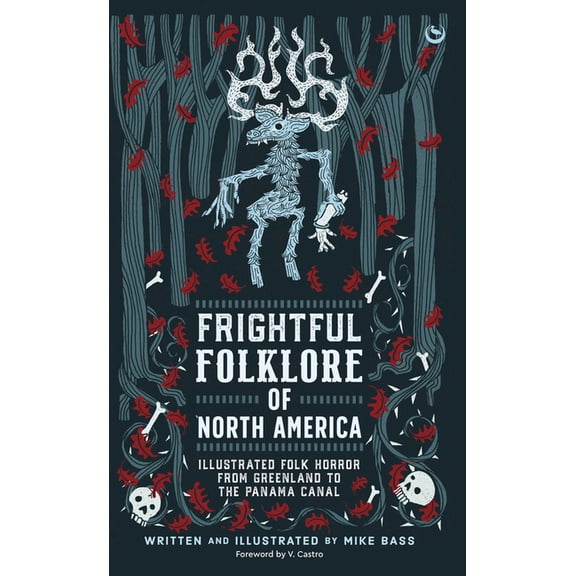 Frightful Folklore of North America: Illustrated Folk Horror from Greenland to the Panama Canal, (Hardcover)