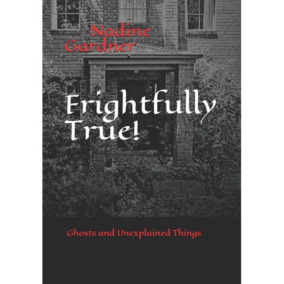Frightfully True!: Ghosts and Unexplained Things