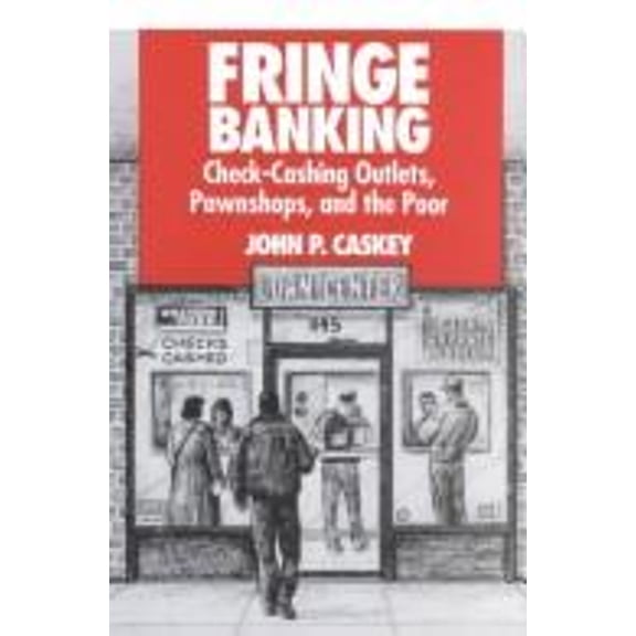 Pre-Owned Fringe Banking : Check-Cashing Outlets, Pawnshops, and the Poor (Hardcover) 9780871541956