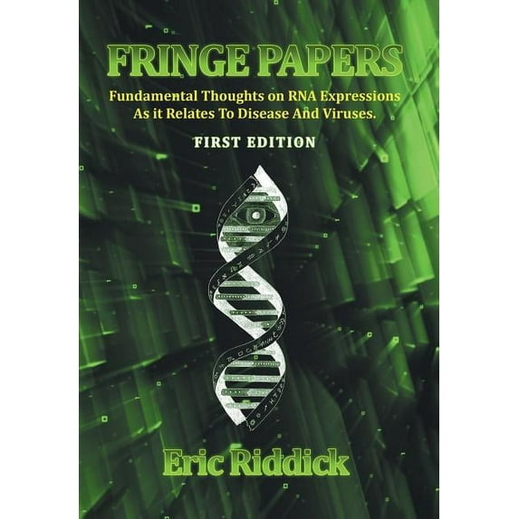 Fringe Papers: Fundamental Thoughts on RNA Expressions As it Relates To Disease And Viruses (Hardcover)