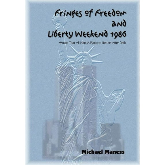 Fringes of Freedom and Liberty Weekend 1986 : Would That All Had a Place to Return After Dark
