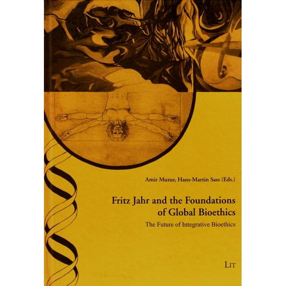Practical Ethics - Studies / Ethik in Der Praxis - Studien: Fritz Jahr and the Foundations of Global Bioethics: The Future of Integrative Bioethics (Hardcover)
