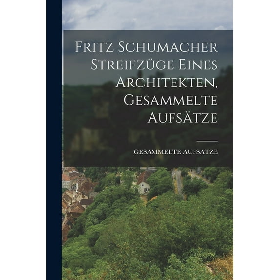 Fritz Schumacher Streifzüge eines Architekten, Gesammelte Aufsätze, (Paperback)