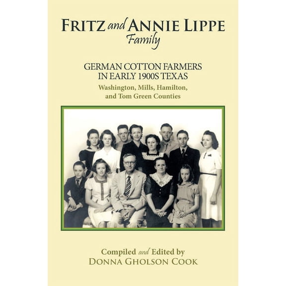 Fritz and Annie Lippe Family: German Cotton Farmers in Early 1900S Texas--Washington, Mills, Hamilton, and Tom Green Cou, (Paperback)