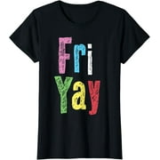 Friyay Teacher Weekend Happy Friday Funny Fri Yay for Women T-Shirt