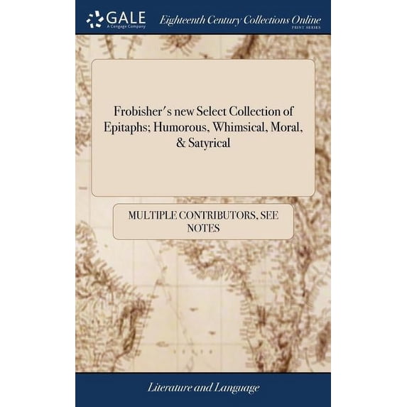 Frobisher's new Select Collection of Epitaphs; Humorous, Whimsical, Moral, & Satyrical, (Hardcover)