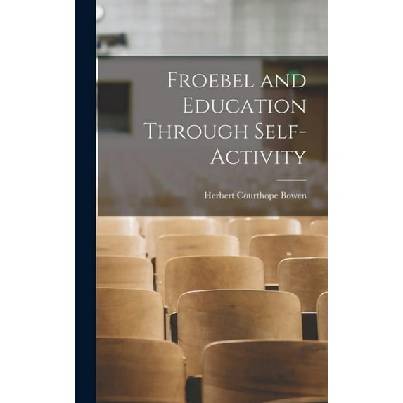 Froebel and Education Through Self-Activity, (Hardcover)