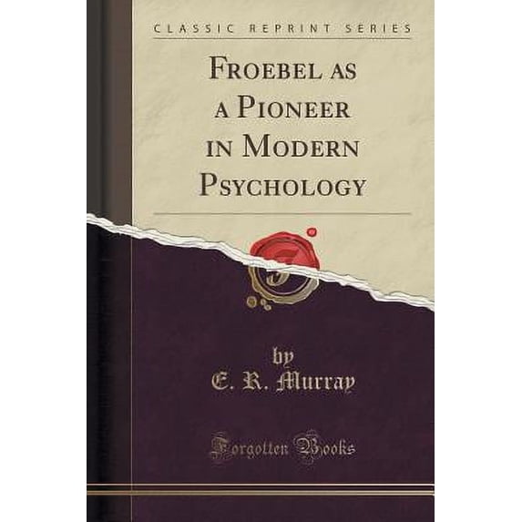 Froebel as a Pioneer in Modern Psychology (Classic Reprint)