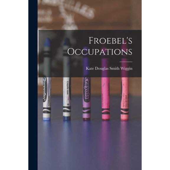 Froebel's Occupations, (Paperback)