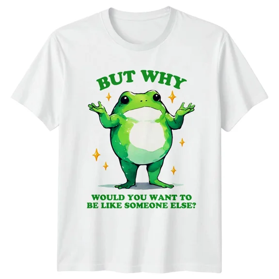 Frog But Why Would You Want To Be Like Someone Else T-Shirt