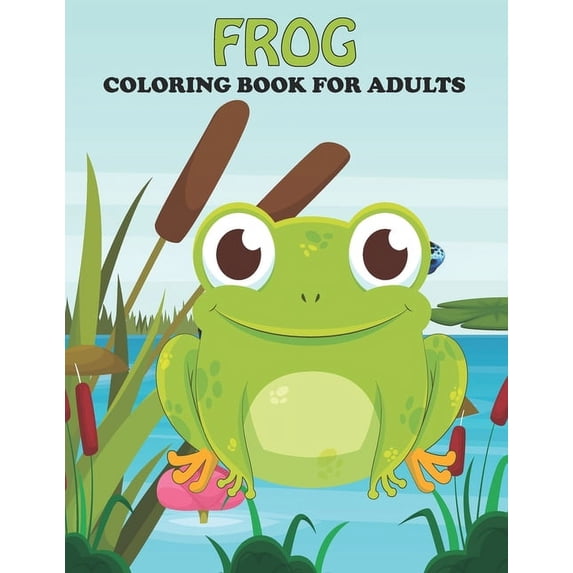 Frog Coloring Book For Adults: An Frog Coloring Book with Fun Easy, Amusement, Stress Relieving & much more For Adults, , (Paperback)