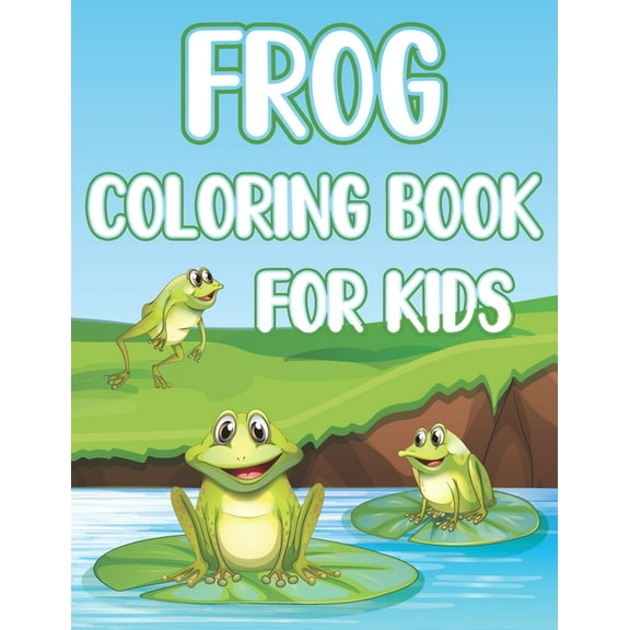 Frog Coloring Book For Kids: Fun Frogs & Toads Activity Book For Boys And Girls With Illustrations of Frogs (Paperback)