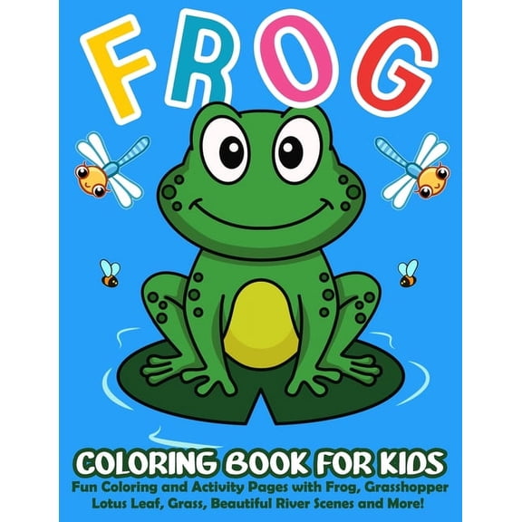 Frog Coloring Book for Kids: 50+ Cute and Simple Frog Coloring and Activity Pages with Frog, Grasshopper, Lotus Leaf, Gr, (Paperback)
