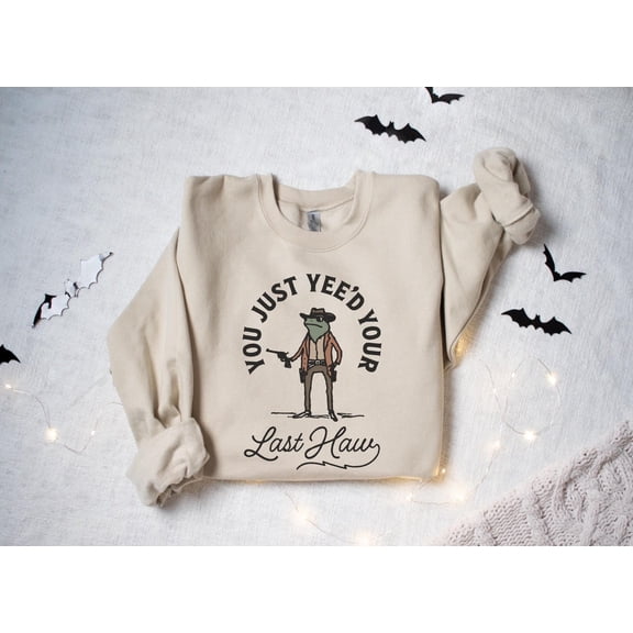 Frog Cowboy Sweatshirt: You Just Yee'd Your Last Haw302 Sweatshirt All Size S-5XL