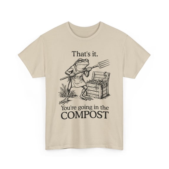 Frog Gardener Thats It Youre Going In The Compost T-Shirt - Walmart.com