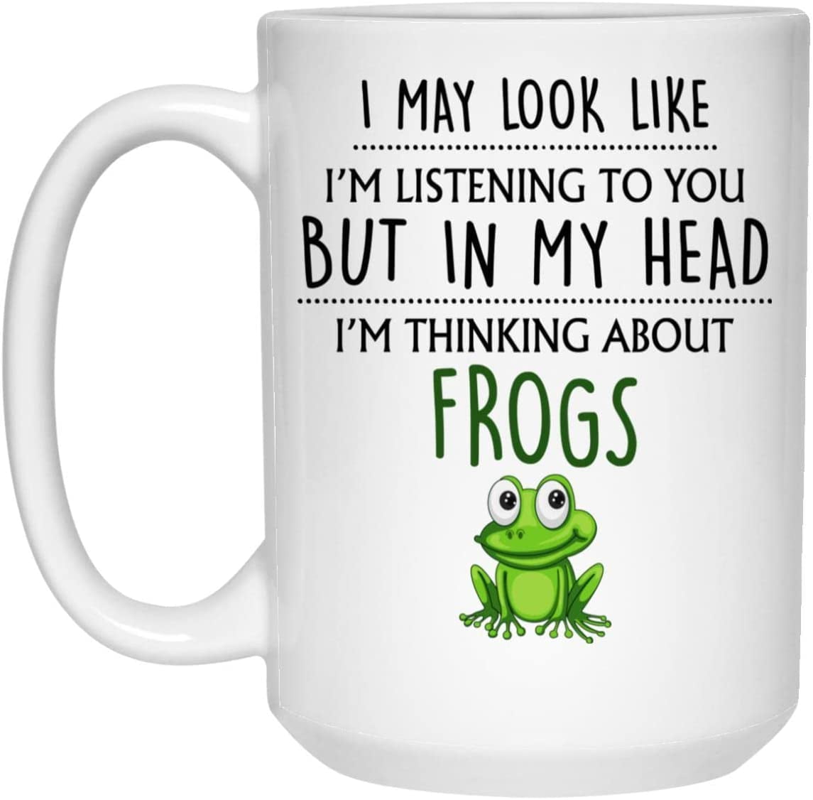 Frog Gift, Frog Mug, Funny Frog Gifts, Frog Lover, Cute Frog Gifts For  Women, Her, Men, Him, Girls, Crazy Frog Lady, Thinking About Frogs 15oz 