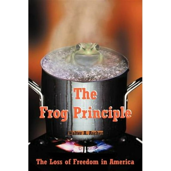 Frog Principle : The Loss of Freedom in America