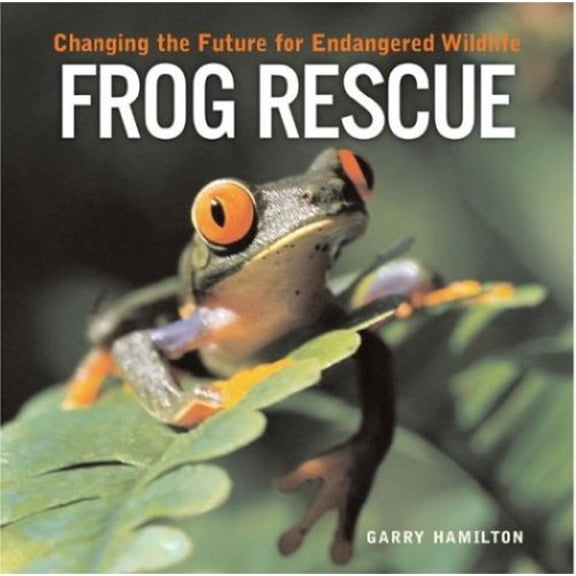 Pre-Owned Frog Rescue: Changing the Future for Endangered Wildlife (Paperback) 1552975967 9781552975961