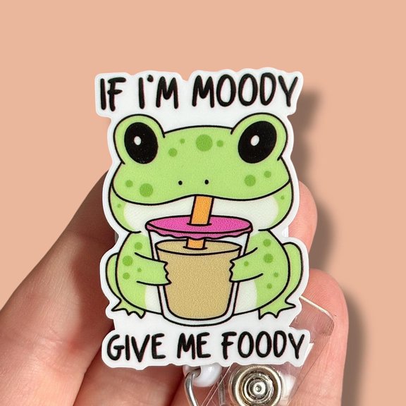 Frog badge reel - If Im moody give me foody badge reel - Nurse badge pull - Funny Badge pull - Coworker gift