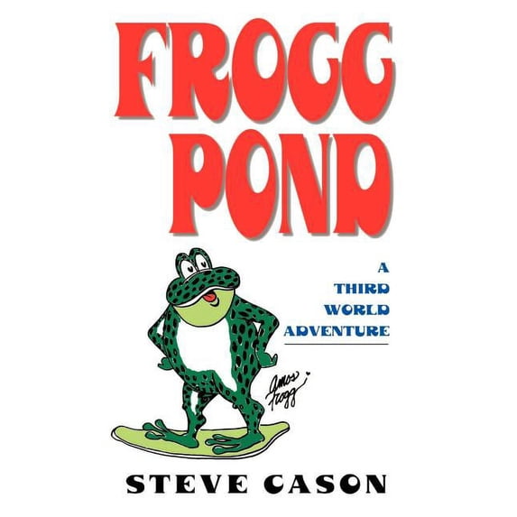 Frogg Pond: A Third World Adventure, (Paperback)