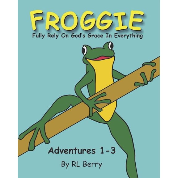 Froggie Adventures 1-3 Froggie Adventures 1-3: Fully Rely On God's Grace In Everything, Book 1, (Paperback)