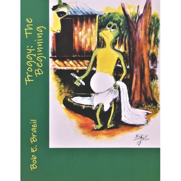 Froggy: The Beginning Paperback 1702870448 9781702870443 Bob E. Brazil